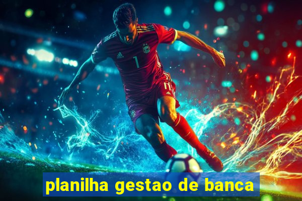 planilha gestao de banca